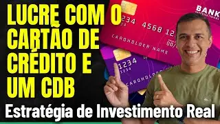 Como Lucrar com o Cartão de Crédito Usando um CDB – Estratégia de Investimento Real - Veja como!