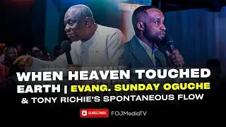 WHEN HEAVEN TOUCHED EARTH!  IMPARTATION BY EVANG. SUNDAY OGUCHE & TONY RICHIE'S SPONTANEOUS FLOW