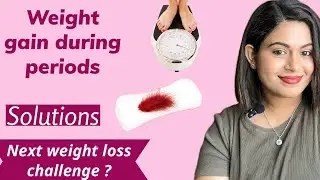 Weight gain during PERIODS reasons and SOLUTIONS | Tips to control the weight gain during periods