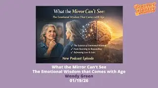 What the Mirror Can't See: The Emotional Wisdom that Comes with Age