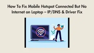 How To Fix Mobile Hotspot Connected But No Internet on Laptop &ndash; IP/DNS & Driver Fix