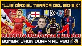 🚨PRENSA INGLESA dice que LUIS D&Iacute;AZ es el TERROR del BIG SIX | JHON DUR&Aacute;N al PSG 🤯