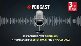 SC vs Centre over Tribunals, a farm leader's letter to CJI, and UP polls 2022