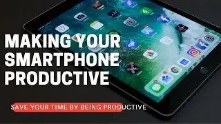 How to use phone effectively || Making your phone a productive machine