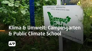 STUDIO 47 .live | F&Uuml;R KLIMA, UMWELT & NACHHALTIGKEIT: CAMPUSGARTEN & PUBLIC CLIMATE SCHOOL