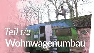 Mit Liebe kaputt gemacht &ndash; Wohnwagenumbau Teil 1 | Kliemannsland