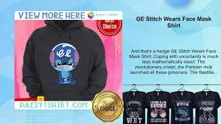 GE Stitch Wears Face Mask Shirt