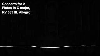 Concerto for 2 Flutes in C major, RV 533 III  Allegro