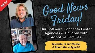 Our Software Connects Foster Agencies & Children with Adoptive Families | Good News Friday 6-9-23