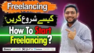 How to Start Freelancing | Start Freelancing in Pakistan With Zero Experience | Freelancing Tips