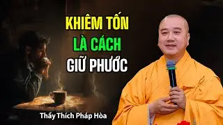 Khiêm tốn cũng là cách giữ phước - Thầy Thích Pháp Hòa