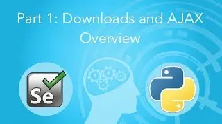 Downloads and AJAX Overview: Selenium and Python 1