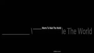 (User/character) wants to rule the world