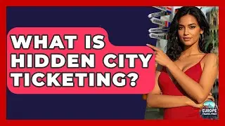 What Is Hidden City Ticketing? - Europe Travel Pros