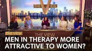 Men in Therapy More Attractive to Women? | The View