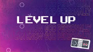 Level Up || You can know God personally