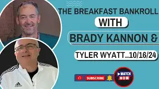 The Breakfast Bankroll with Brady Kannon & Tyler Wyatt ... 10/16/24