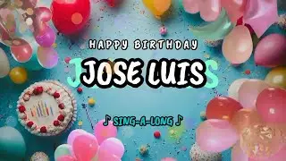 Happy Birthday to you Jose Luis 🎉 Custom Name Song - 🎵 Sing-a-long