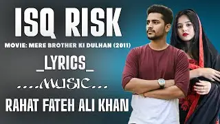 Ishq Risk | Lyrical video |My Brother'sBrideRahat Fateh Ali Khan
