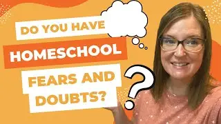 How to Overcome Homeschool Fears and Doubts
