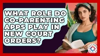 What Role Do Co-parenting Apps Play In New Court Orders? - Single Parent Support Hub