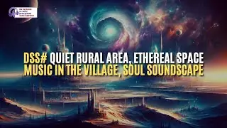 DSS# Quiet Rural Area, Ethereal Space Music in the Village, Soul Soundscape