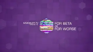 MMOBuff.TV: Episode 10 - For Beta or For Worse