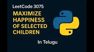 LeetCode 3075 | Maximize Happiness of Selected Children | Python Solution | In Telugu