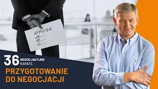 Przygotowanie do negocjacji  | Negocjacyjne Karate odc. 36