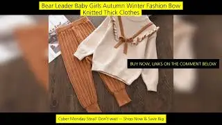 Bear Leader Baby Girls Autumn Winter Fashion Bow Knitted Thick Clothes Sets