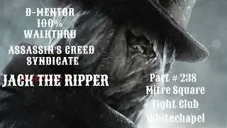 Assassin's Creed Syndicate 100% Walkthrough Mitre Square Fight Club Whitechapel Jack the Ripper