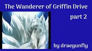 The Wanderer of Griffin Drive part 2  by draegunfly