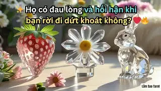 Họ có đau lòng và hối hận khi bạn rời đi dứt khoát không? 😳✨ | Lâm Sao Tarot #tarot