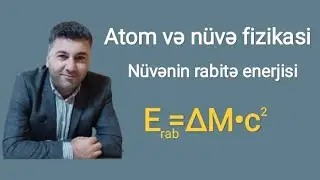 Fizika ders 91.Atom və nüvə fizikası.Atomun nüvəsi.Nüvə qüvvələri.Nüvənin rabitə enerjisi