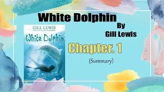 White Dolphin by Gill Lewis. Chapter one (Summary)