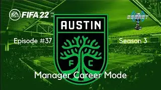 FIFA &rsquo;22 | MLS Austin FC Manager Career Mode | Episode 37