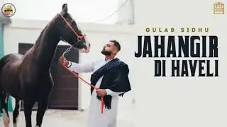 jahangir di haveli (song) Gulab Sidhu | The kidd | Latest Punjabi song new 2021
