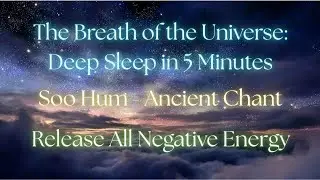 The Breath of the Universe: Deep Sleep in 5 Minutes -So Hum - Release All Negative Energy ✧