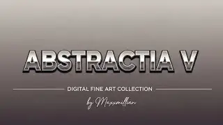 Art That's Alive: ABSTRACTIA V Shifting Lines, Blending Peaks With Ambiene