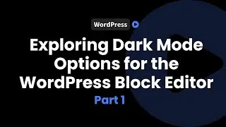 Dark Mode Options for the WordPress Block Editor - Part 1