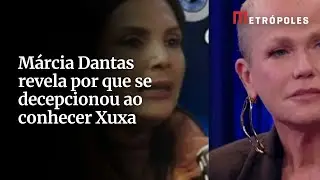 M&aacute;rcia Dantas revela por que se decepcionou ao conhecer Xuxa