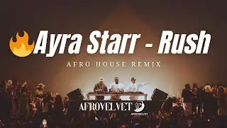 🔥Ayra Starr - Rush (Afro House Remix) | AfroVelvet