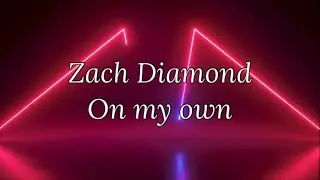 Zach Diamond - On my own (Lyrics)