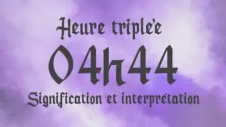 🌸 HEURE TRIPLEE 04h44 - Signification et Interpr&eacute;tation ang&eacute;lique