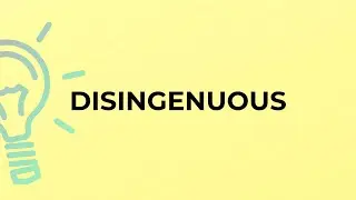 What is the meaning of the word DISINGENUOUS?