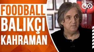 Foodball 2. Bölüm | Konuğumuz; Balıkçı Kahraman | 