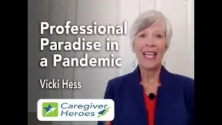Caregiver Hero - Professional Paradise in a Pandemic?