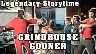Legendary Storytime: GrindHouse Gooner