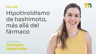 203. Hipotiroidismo de hashimoto, más allá del fármaco