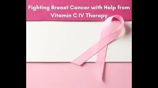 Vitamin C IV therapy for breast cancer- Fighting Breast Cancer with Help from Vitamin C IV Therapy